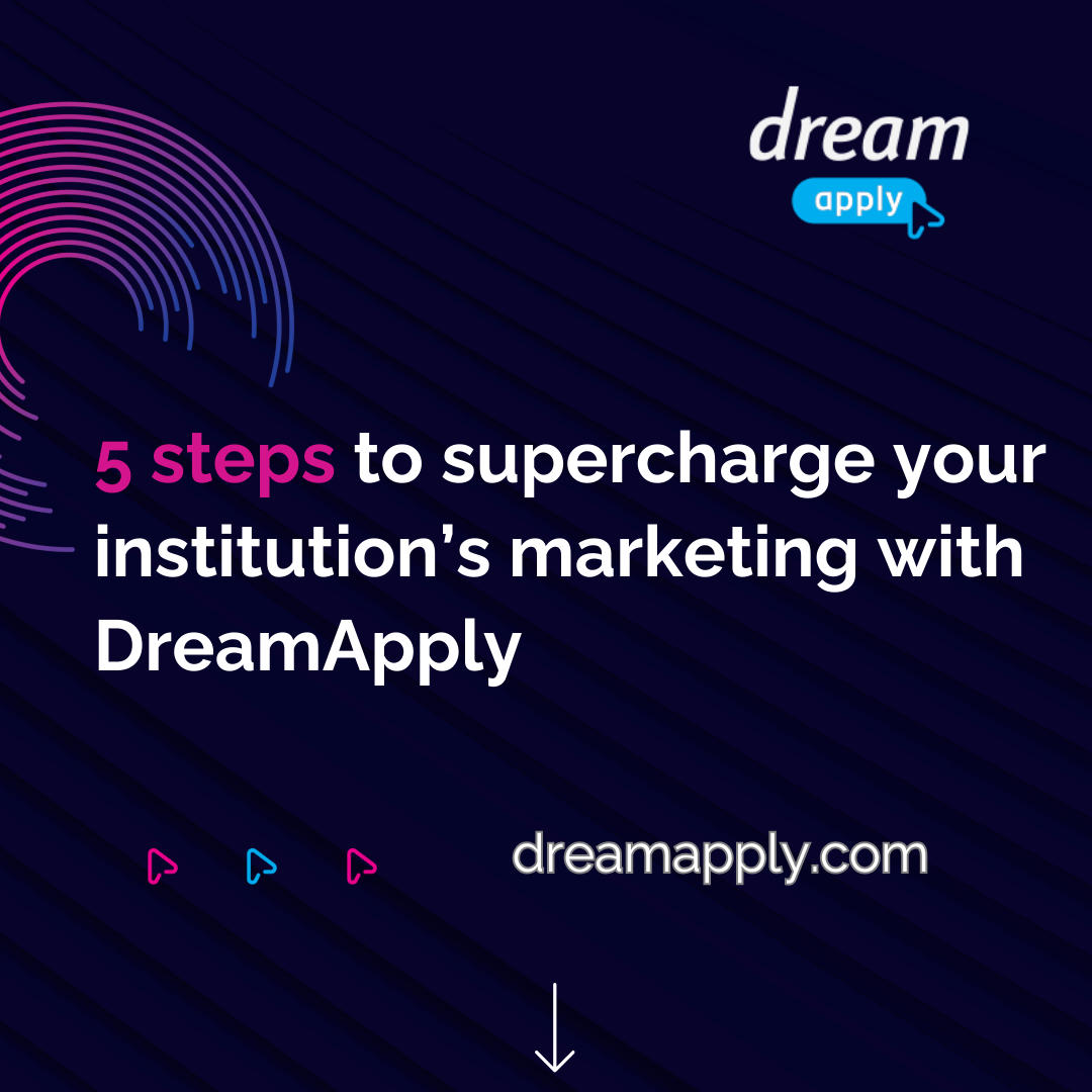 5 steps to supercharge your institution’s marketing with DreamApply