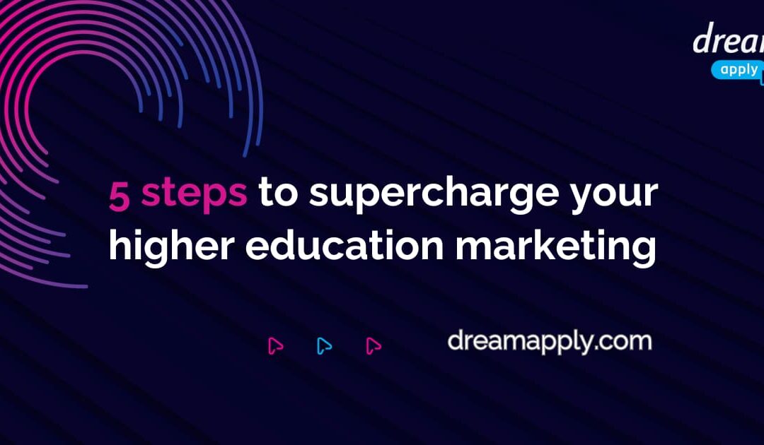5 steps to supercharge your higher education marketing